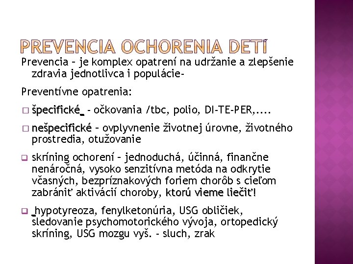 Prevencia – je komplex opatrení na udržanie a zlepšenie zdravia jednotlivca i populácie. Preventívne