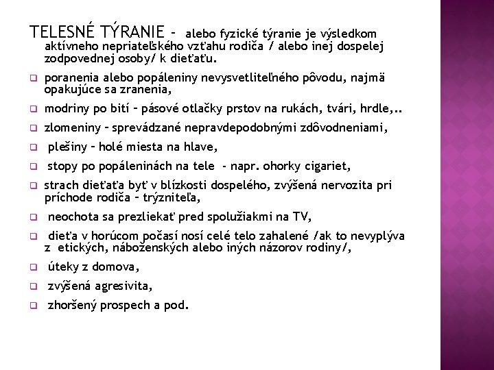 TELESNÉ TÝRANIE - alebo fyzické týranie je výsledkom aktívneho nepriateľského vzťahu rodiča / alebo