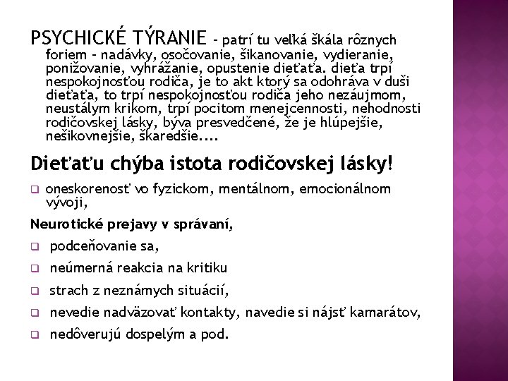 PSYCHICKÉ TÝRANIE – patrí tu veľká škála rôznych foriem – nadávky, osočovanie, šikanovanie, vydieranie,