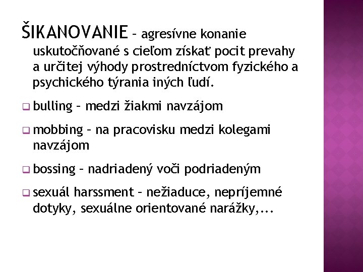 ŠIKANOVANIE – agresívne konanie uskutočňované s cieľom získať pocit prevahy a určitej výhody prostredníctvom