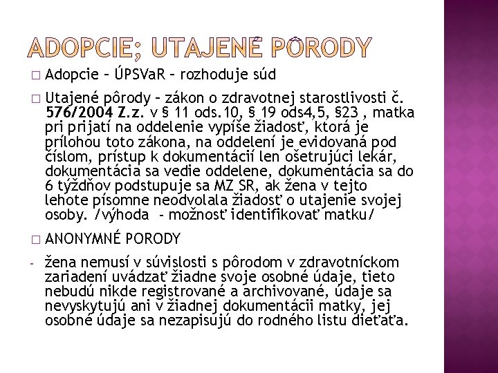 � Adopcie – ÚPSVa. R – rozhoduje súd � Utajené pôrody – zákon o