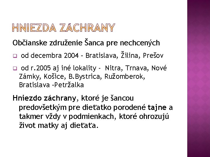 Občianske združenie Šanca pre nechcených q od decembra 2004 – Bratislava, Žilina, Prešov q