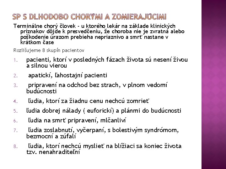 Terminálne chorý človek - u ktorého lekár na základe klinických príznakov dôjde k presvedčeniu,