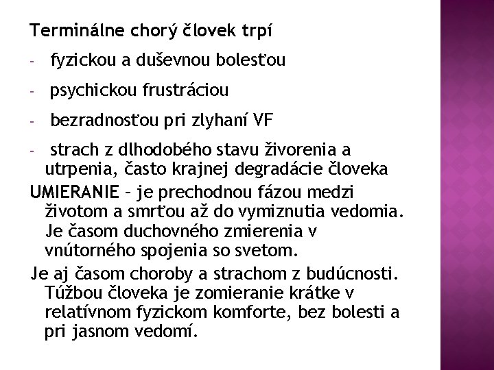 Terminálne chorý človek trpí - fyzickou a duševnou bolesťou - psychickou frustráciou - bezradnosťou