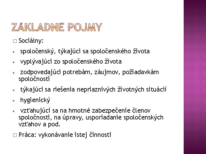 � Sociálny: • spoločenský, týkajúci sa spoločenského života • vyplývajúci zo spoločenského života •