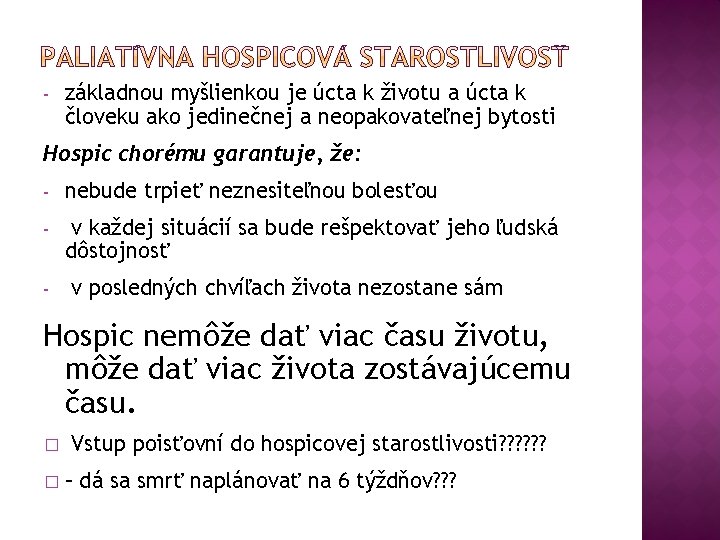 - základnou myšlienkou je úcta k životu a úcta k človeku ako jedinečnej a