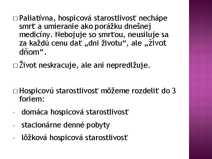 � Paliatívna, hospicová starostlivosť nechápe smrť a umieranie ako porážku dnešnej medicíny. Nebojuje so