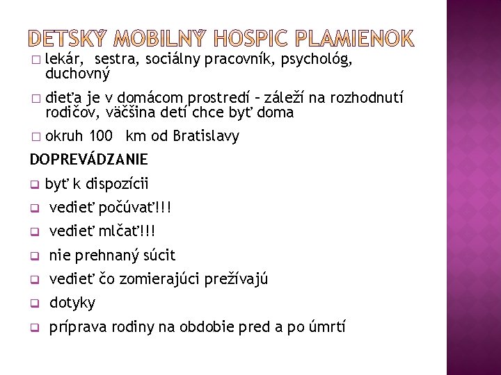 � lekár, sestra, sociálny pracovník, psychológ, duchovný � dieťa je v domácom prostredí –