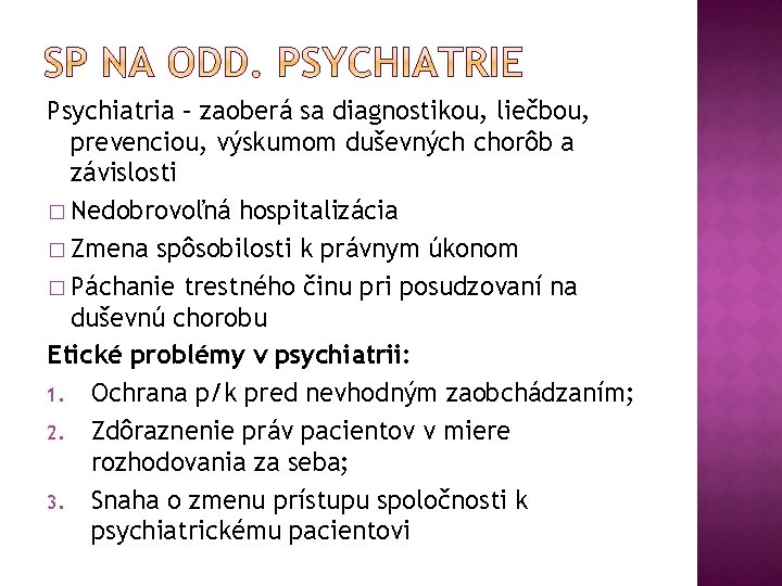 Psychiatria – zaoberá sa diagnostikou, liečbou, prevenciou, výskumom duševných chorôb a závislosti � Nedobrovoľná