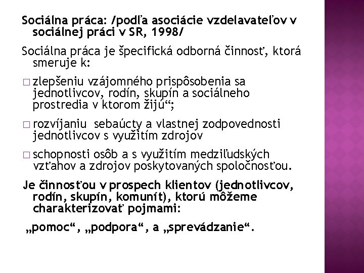 Sociálna práca: /podľa asociácie vzdelavateľov v sociálnej práci v SR, 1998/ Sociálna práca je
