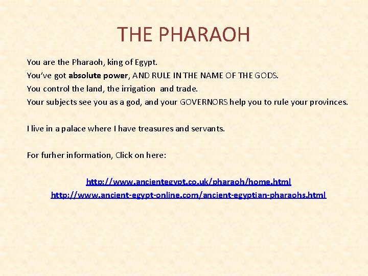 THE PHARAOH You are the Pharaoh, king of Egypt. You’ve got absolute power, AND