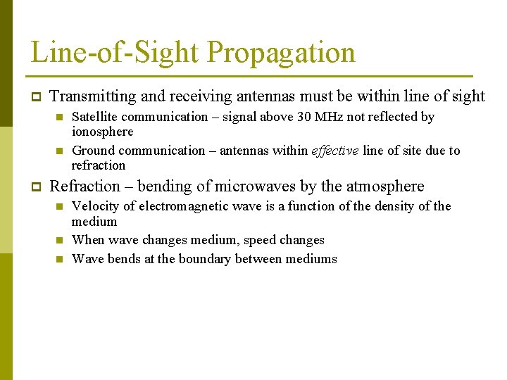 Line-of-Sight Propagation p Transmitting and receiving antennas must be within line of sight n Line-of-Sight Propagation p Transmitting and receiving antennas must be within line of sight n