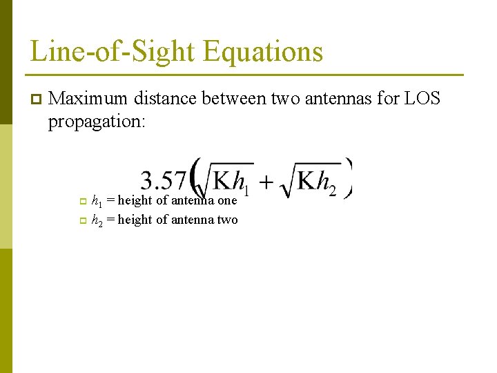 Line-of-Sight Equations p Maximum distance between two antennas for LOS propagation: h 1 = Line-of-Sight Equations p Maximum distance between two antennas for LOS propagation: h 1 =