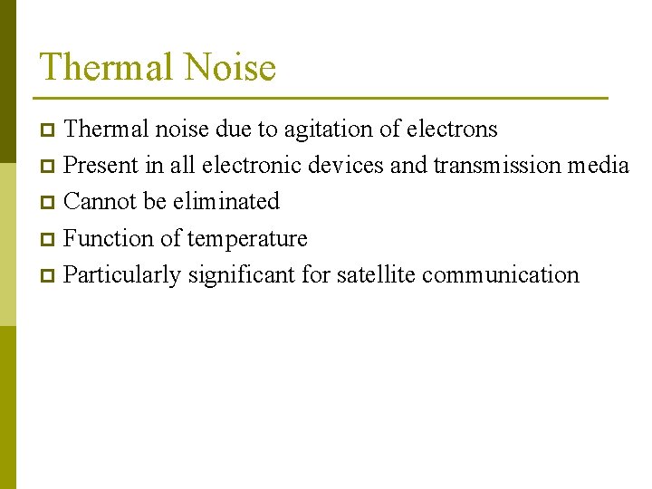 Thermal Noise Thermal noise due to agitation of electrons p Present in all electronic Thermal Noise Thermal noise due to agitation of electrons p Present in all electronic