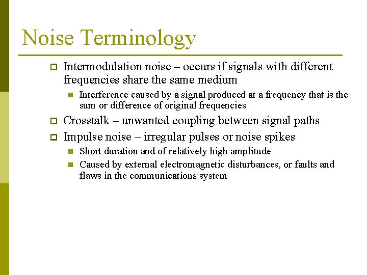 Noise Terminology p Intermodulation noise – occurs if signals with different frequencies share the Noise Terminology p Intermodulation noise – occurs if signals with different frequencies share the