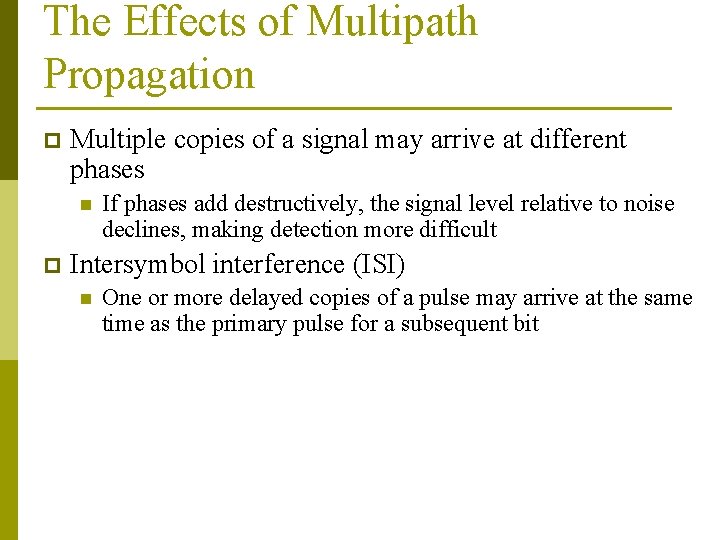 The Effects of Multipath Propagation p Multiple copies of a signal may arrive at The Effects of Multipath Propagation p Multiple copies of a signal may arrive at