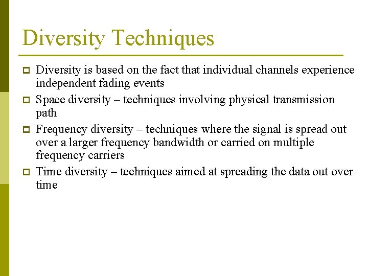Diversity Techniques p p Diversity is based on the fact that individual channels experience Diversity Techniques p p Diversity is based on the fact that individual channels experience