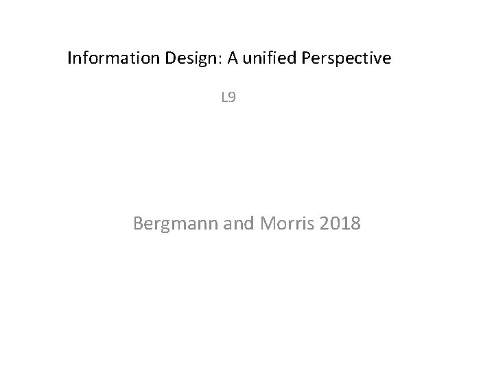 Information Design: A unified Perspective L 9 Bergmann and Morris 2018 