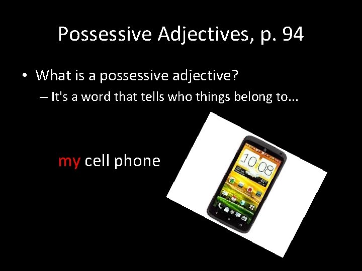 Possessive Adjectives, p. 94 • What is a possessive adjective? – It's a word