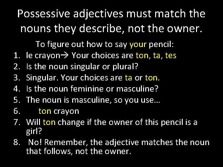 Possessive adjectives must match the nouns they describe, not the owner. 1. 2. 3.