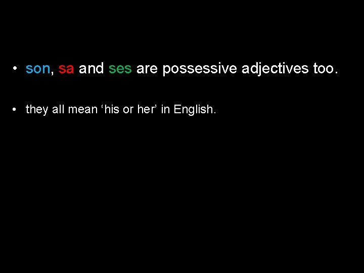  • son, sa and ses are possessive adjectives too. • they all mean