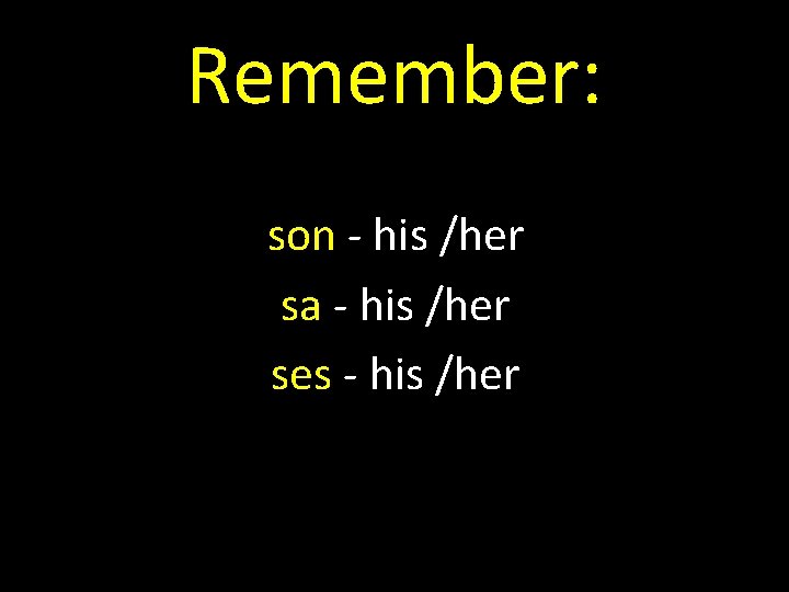 Remember: son - his /her sa - his /her ses - his /her 