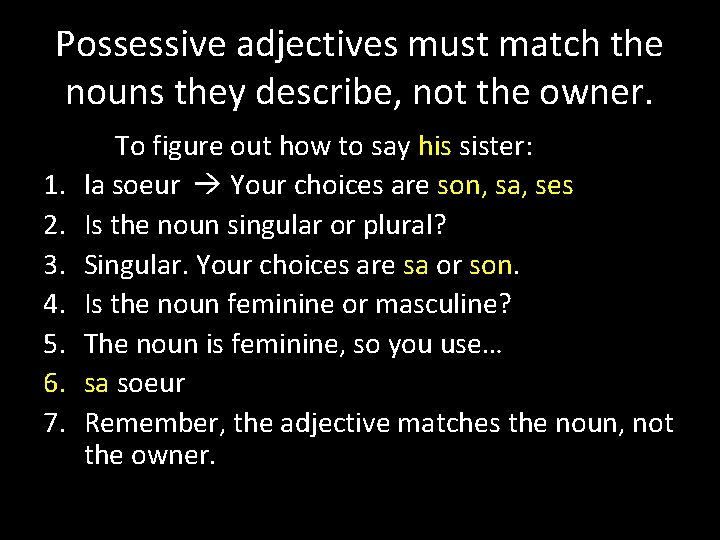 Possessive adjectives must match the nouns they describe, not the owner. 1. 2. 3.