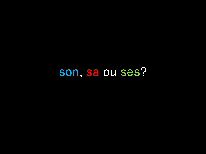 son, sa ou ses? 