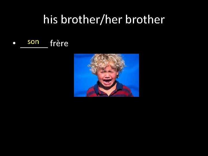 his brother/her brother son frère • ______ 