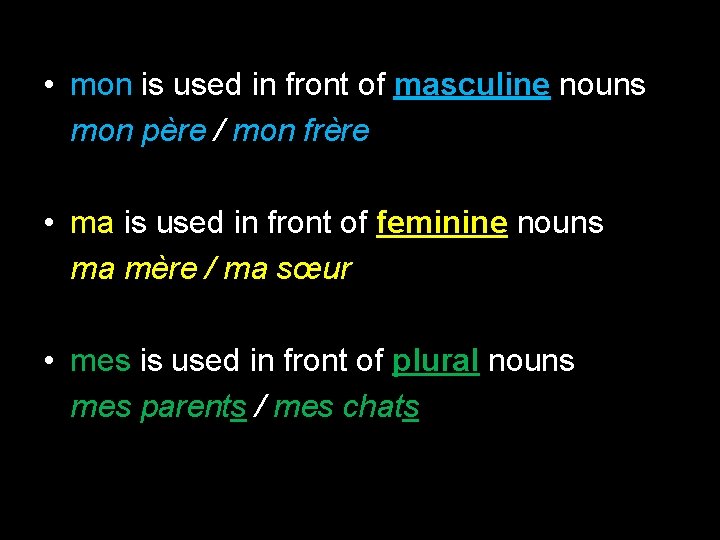  • mon is used in front of masculine nouns mon père / mon