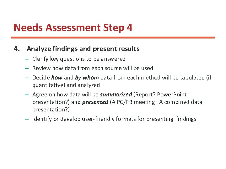 Needs Assessment Step 4 4. Analyze findings and present results – Clarify key questions Needs Assessment Step 4 4. Analyze findings and present results – Clarify key questions
