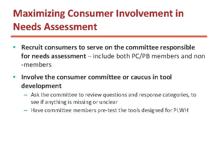 Maximizing Consumer Involvement in Needs Assessment • Recruit consumers to serve on the committee Maximizing Consumer Involvement in Needs Assessment • Recruit consumers to serve on the committee