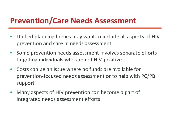 Prevention/Care Needs Assessment • Unified planning bodies may want to include all aspects of Prevention/Care Needs Assessment • Unified planning bodies may want to include all aspects of