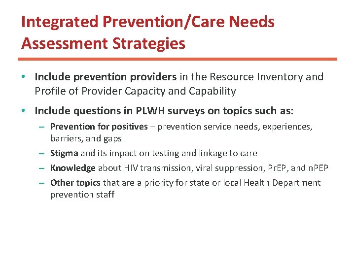 Integrated Prevention/Care Needs Assessment Strategies • Include prevention providers in the Resource Inventory and Integrated Prevention/Care Needs Assessment Strategies • Include prevention providers in the Resource Inventory and