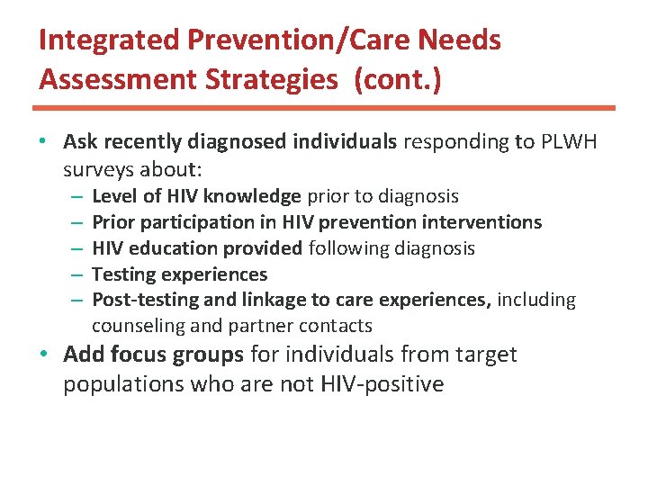 Integrated Prevention/Care Needs Assessment Strategies (cont. ) • Ask recently diagnosed individuals responding to Integrated Prevention/Care Needs Assessment Strategies (cont. ) • Ask recently diagnosed individuals responding to