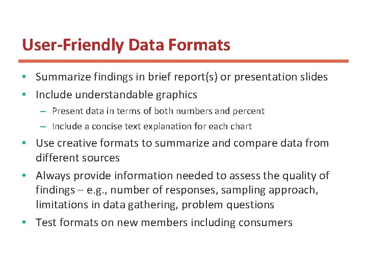 User-Friendly Data Formats • Summarize findings in brief report(s) or presentation slides • Include User-Friendly Data Formats • Summarize findings in brief report(s) or presentation slides • Include