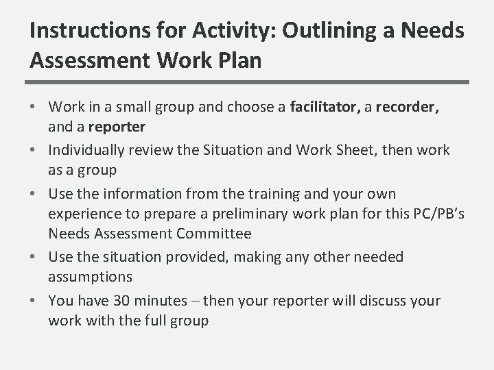 Instructions for Activity: Outlining a Needs Assessment Work Plan • Work in a small Instructions for Activity: Outlining a Needs Assessment Work Plan • Work in a small