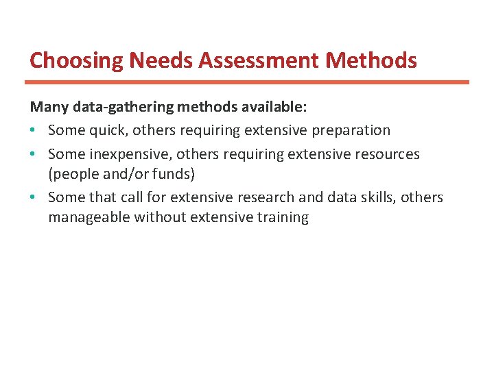 Choosing Needs Assessment Methods Many data-gathering methods available: • Some quick, others requiring extensive Choosing Needs Assessment Methods Many data-gathering methods available: • Some quick, others requiring extensive