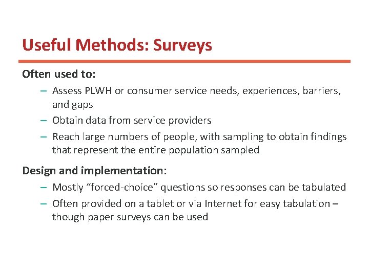 Useful Methods: Surveys Often used to: – Assess PLWH or consumer service needs, experiences, Useful Methods: Surveys Often used to: – Assess PLWH or consumer service needs, experiences,