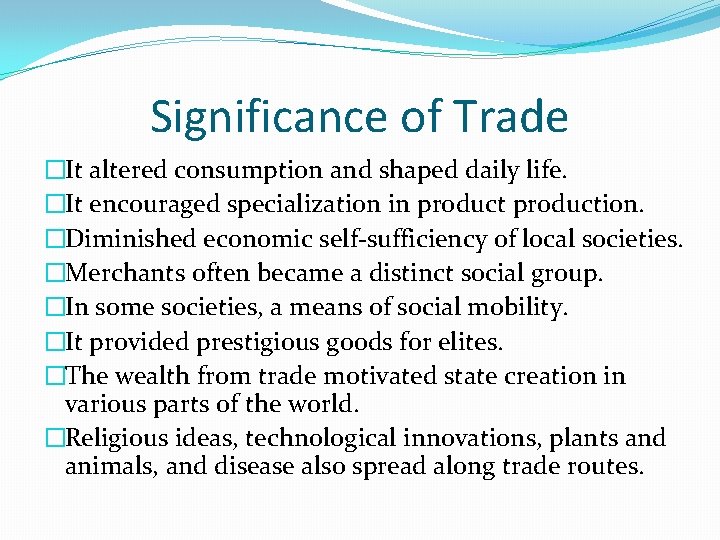 Significance of Trade �It altered consumption and shaped daily life. �It encouraged specialization in