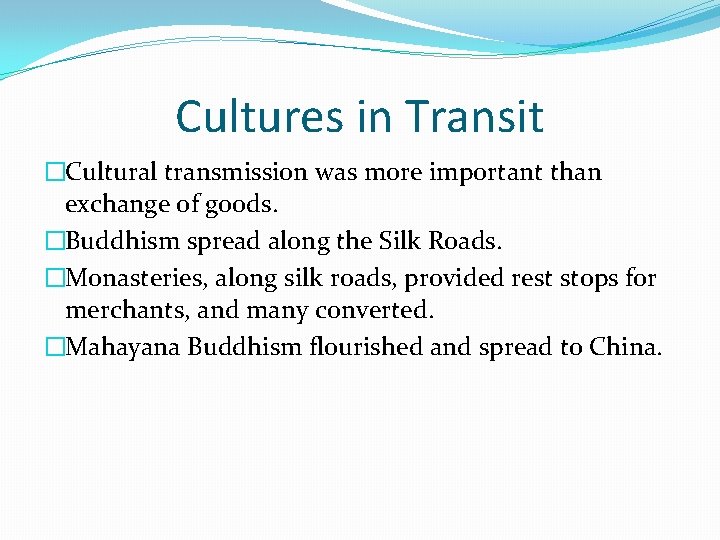 Cultures in Transit �Cultural transmission was more important than exchange of goods. �Buddhism spread