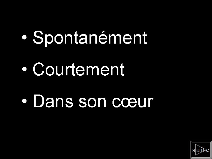  • Spontanément • Courtement • Dans son cœur 