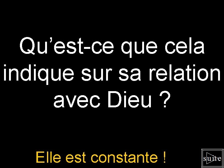 Qu’est-ce que cela indique sur sa relation avec Dieu ? Elle est constante !