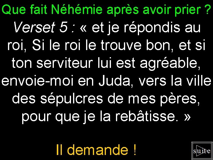 Que fait Néhémie après avoir prier ? Verset 5 : « et je répondis