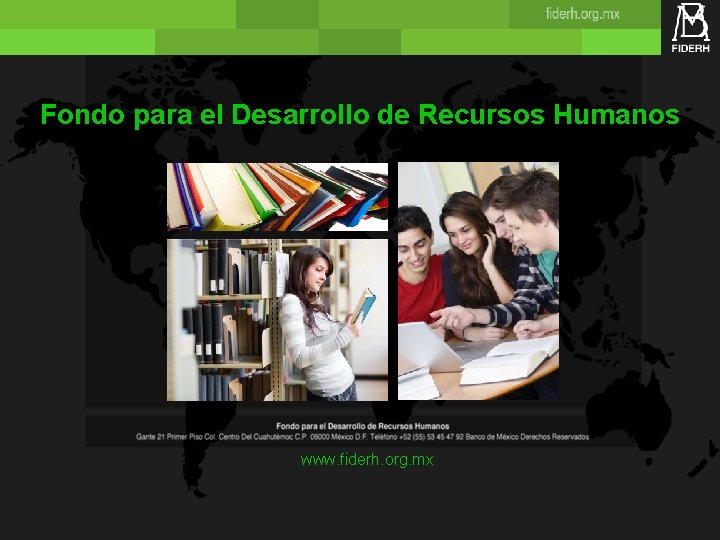 Fondo para el Desarrollo de Recursos Humanos www. fiderh. org. mx Fondo para el Desarrollo de Recursos Humanos www. fiderh. org. mx