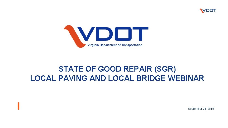 STATE OF GOOD REPAIR (SGR) LOCAL PAVING AND LOCAL BRIDGE WEBINAR September 24, 2019