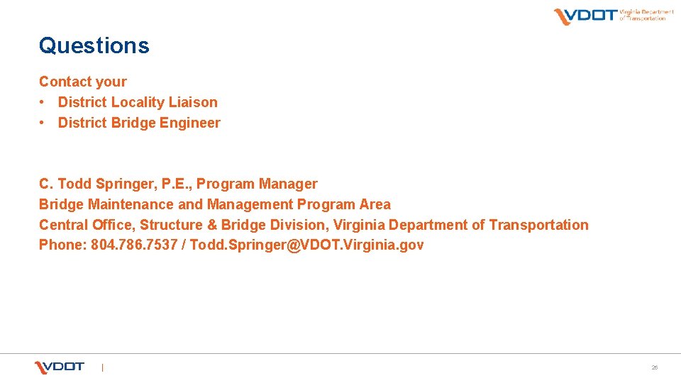 Questions Contact your • District Locality Liaison • District Bridge Engineer C. Todd Springer,