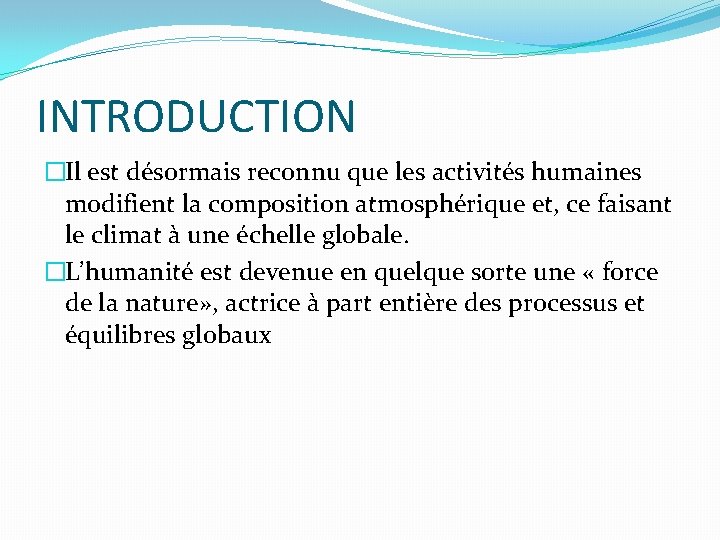 INTRODUCTION �Il est désormais reconnu que les activités humaines modifient la composition atmosphérique et,