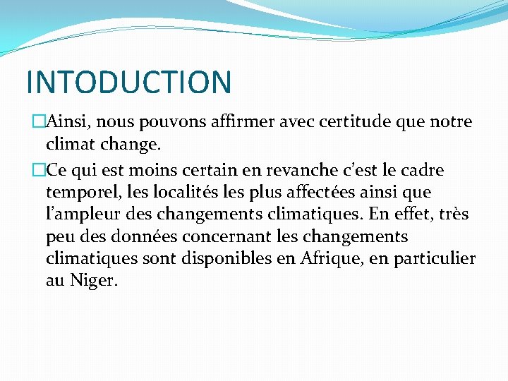 INTODUCTION �Ainsi, nous pouvons affirmer avec certitude que notre climat change. �Ce qui est