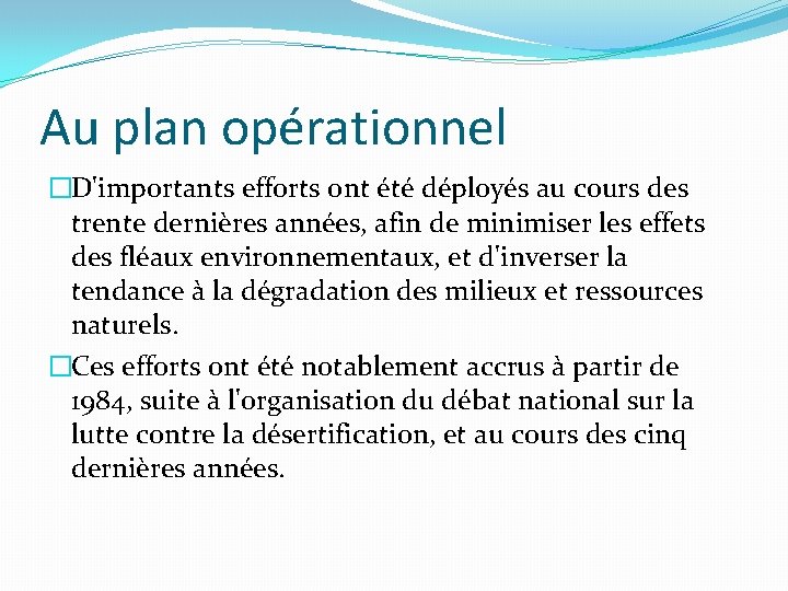 Au plan opérationnel �D'importants efforts ont été déployés au cours des trente dernières années,